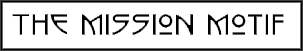 The Mission Motif